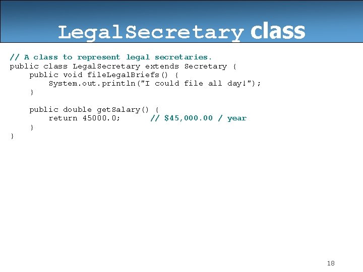 Legal. Secretary class // A class to represent legal secretaries. public class Legal. Secretary
