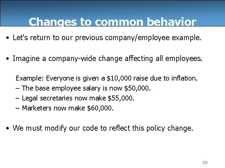 Changes to common behavior • Let's return to our previous company/employee example. • Imagine