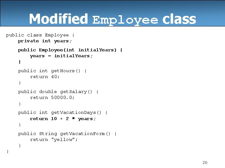 Modified Employee class public class Employee { private int years; public Employee(int initial. Years)