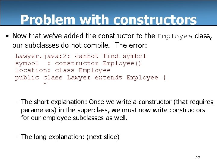 Problem with constructors • Now that we've added the constructor to the Employee class,