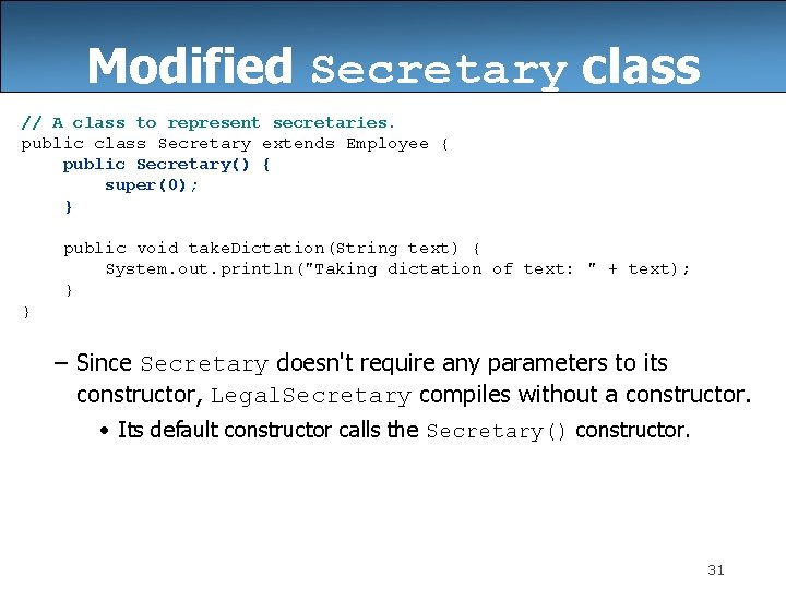 Modified Secretary class // A class to represent secretaries. public class Secretary extends Employee