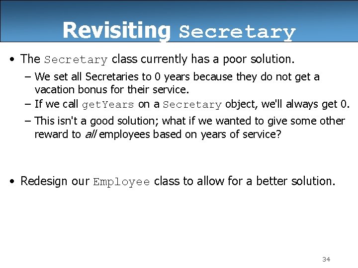 Revisiting Secretary • The Secretary class currently has a poor solution. – We set