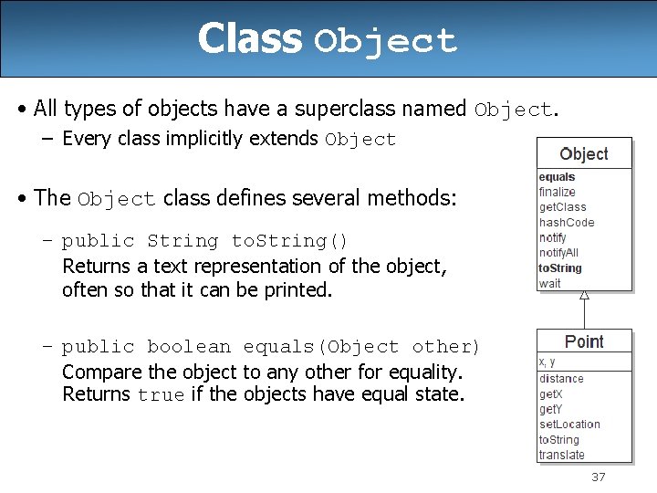 Class Object • All types of objects have a superclass named Object. – Every