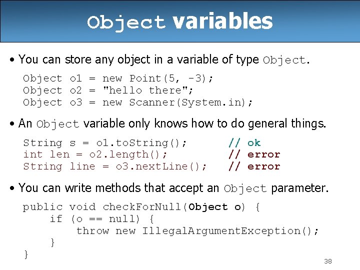 Object variables • You can store any object in a variable of type Object