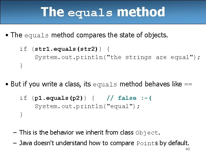 The equals method • The equals method compares the state of objects. if (str