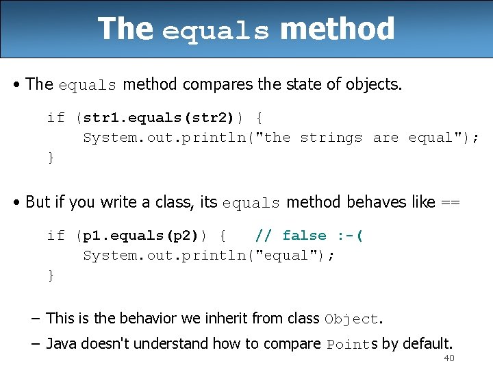 The equals method • The equals method compares the state of objects. if (str
