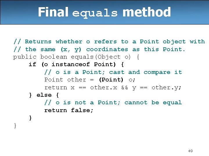 Final equals method // Returns whether o refers to a Point object with //