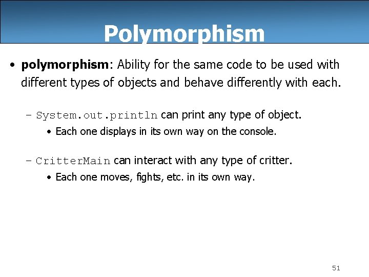 Polymorphism • polymorphism: Ability for the same code to be used with different types