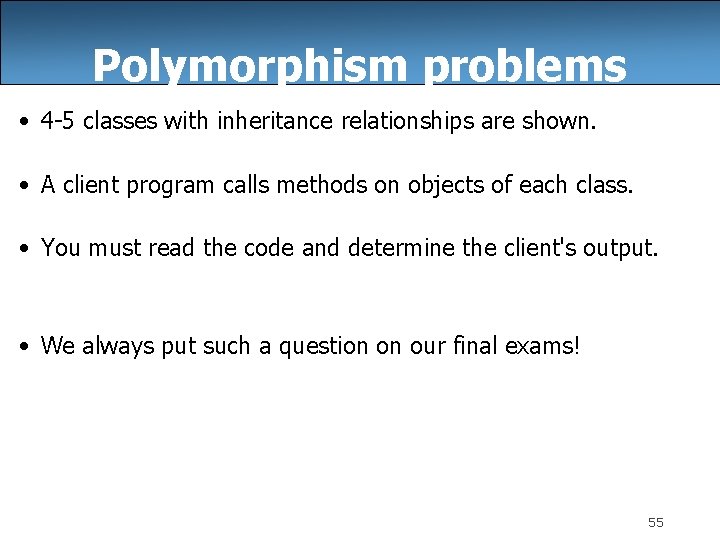 Polymorphism problems • 4 -5 classes with inheritance relationships are shown. • A client