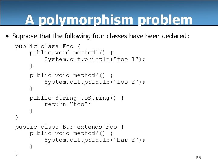 A polymorphism problem • Suppose that the following four classes have been declared: public