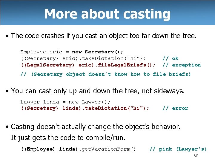 More about casting • The code crashes if you cast an object too far