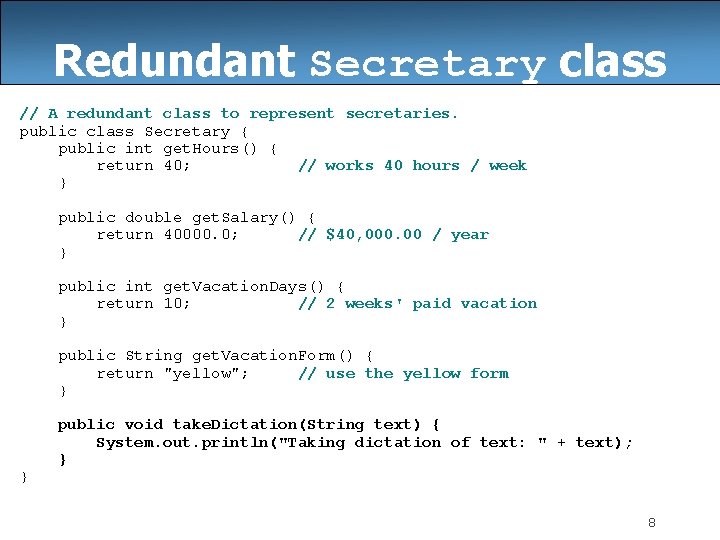 Redundant Secretary class // A redundant class to represent secretaries. public class Secretary {