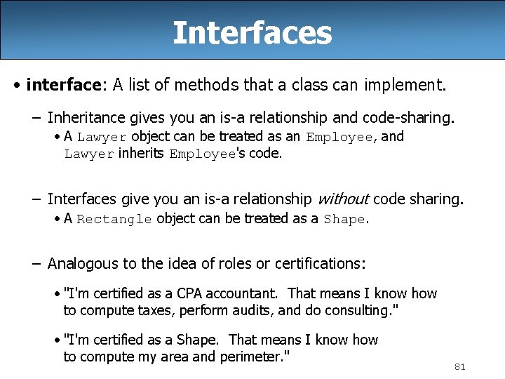 Interfaces • interface: A list of methods that a class can implement. – Inheritance