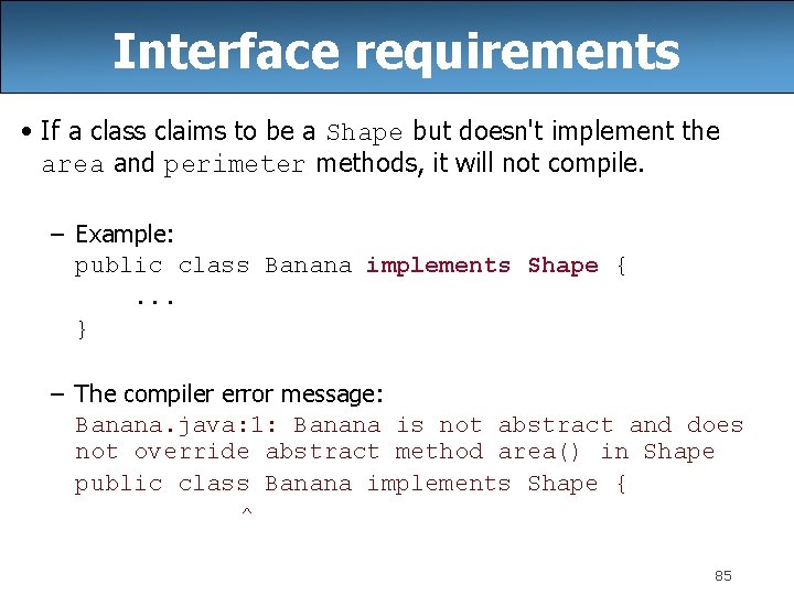 Interface requirements • If a class claims to be a Shape but doesn't implement