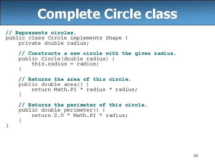 Complete Circle class // Represents circles. public class Circle implements Shape { private double