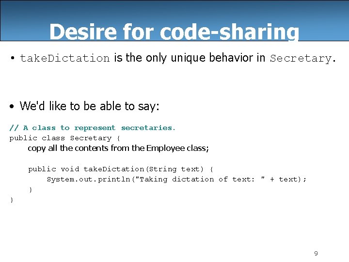 Desire for code-sharing • take. Dictation is the only unique behavior in Secretary. •