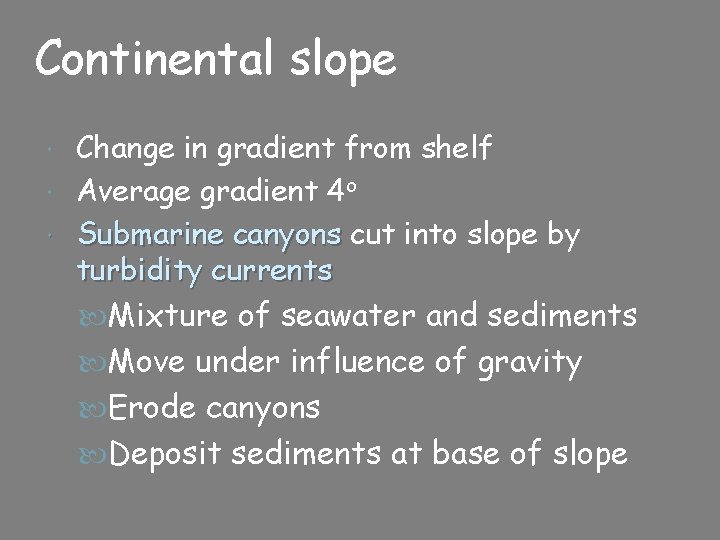 Continental slope Change in gradient from shelf Average gradient 4 o Submarine canyons cut