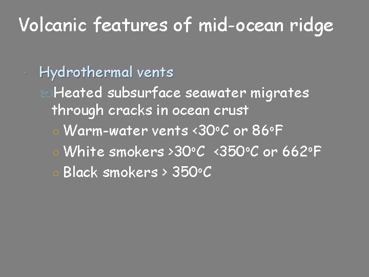 Volcanic features of mid-ocean ridge Hydrothermal vents Heated subsurface seawater migrates through cracks in