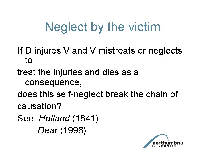 Neglect by the victim If D injures V and V mistreats or neglects to