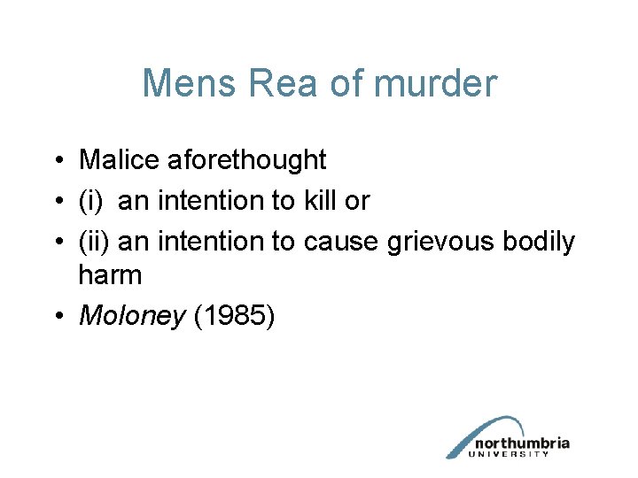 Mens Rea of murder • Malice aforethought • (i) an intention to kill or