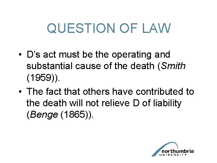 QUESTION OF LAW • D’s act must be the operating and substantial cause of