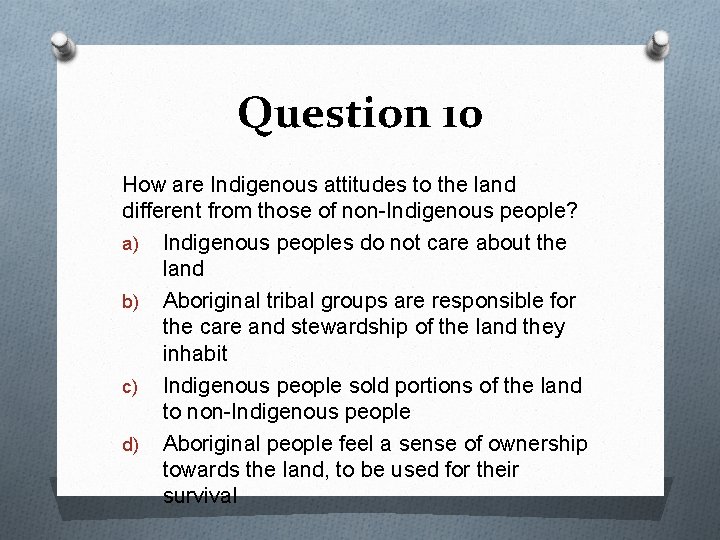 Question 10 How are Indigenous attitudes to the land different from those of non-Indigenous