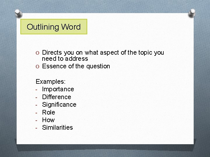 Outlining Word O Directs you on what aspect of the topic you need to