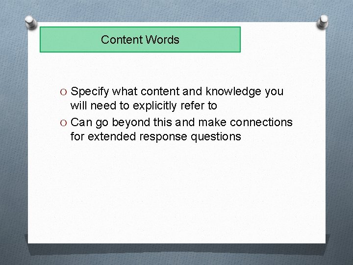 Content Words O Specify what content and knowledge you will need to explicitly refer