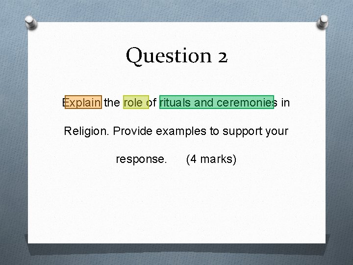 Question 2 Explain the role of rituals and ceremonies in Religion. Provide examples to