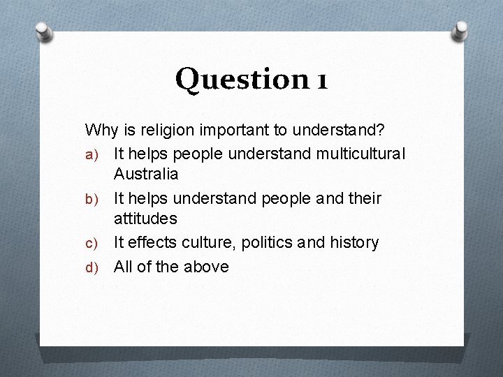 Question 1 Why is religion important to understand? a) It helps people understand multicultural