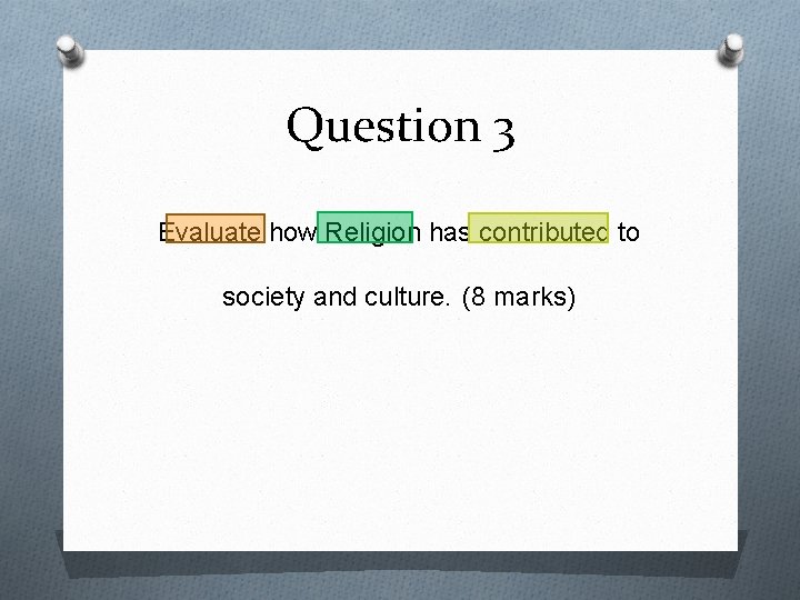 Question 3 Evaluate how Religion has contributed to society and culture. (8 marks) 