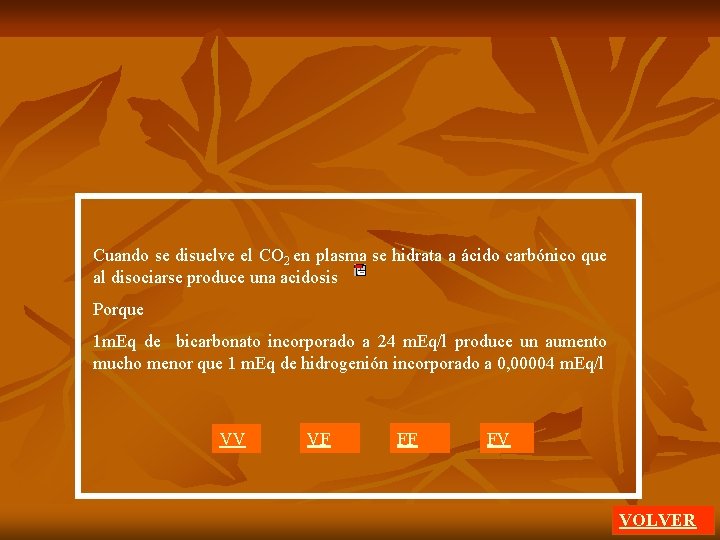 Cuando se disuelve el CO 2 en plasma se hidrata a ácido carbónico que