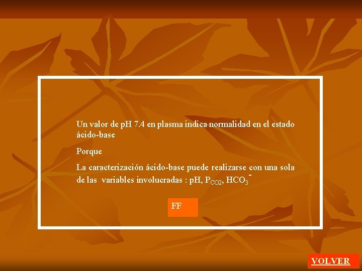 Un valor de p. H 7. 4 en plasma indica normalidad en el estado