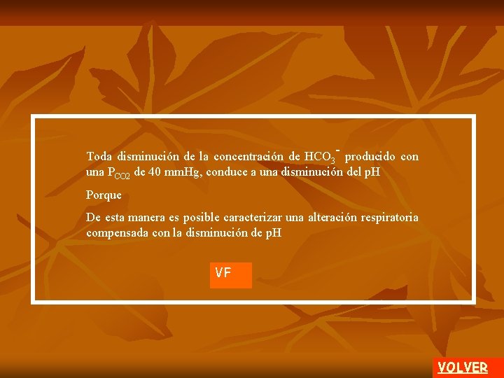 - Toda disminución de la concentración de HCO 3 producido con una PCO 2