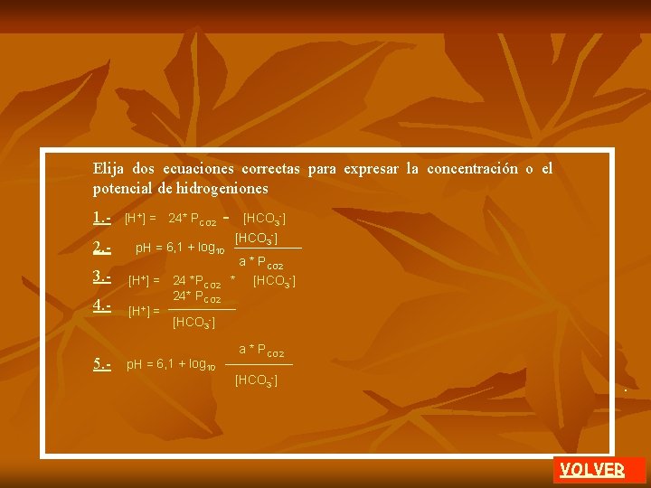 Elija dos ecuaciones correctas para expresar la concentración o el potencial de hidrogeniones 1.