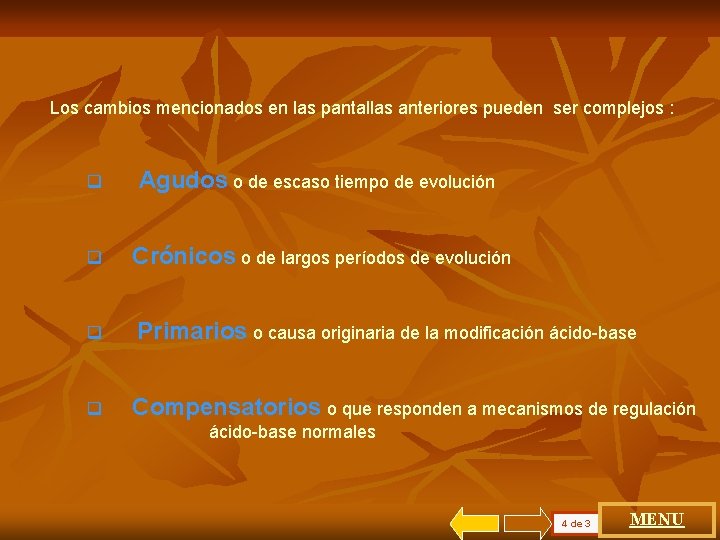 Los cambios mencionados en las pantallas anteriores pueden ser complejos : q Agudos o