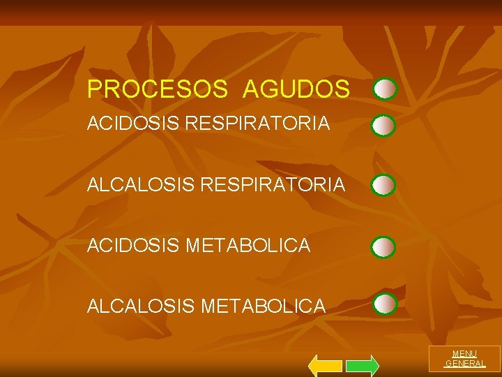 PROCESOS AGUDOS ACIDOSIS RESPIRATORIA ALCALOSIS RESPIRATORIA ACIDOSIS METABOLICA ALCALOSIS METABOLICA MENU GENERAL 