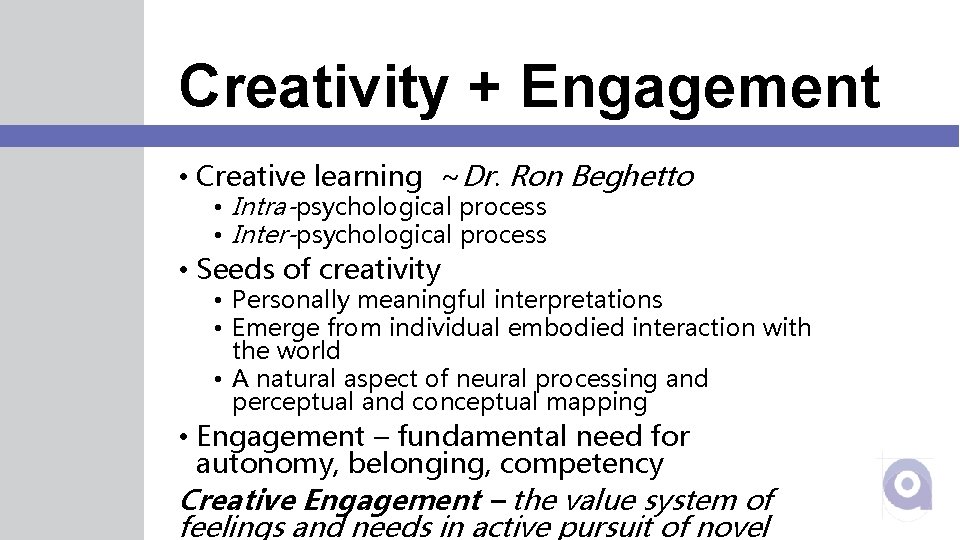 Creativity + Engagement • Creative learning ~Dr. Ron Beghetto • Intra-psychological process • Inter-psychological