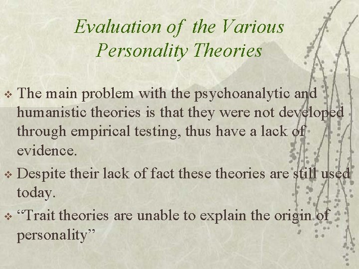 Evaluation of the Various Personality Theories The main problem with the psychoanalytic and humanistic