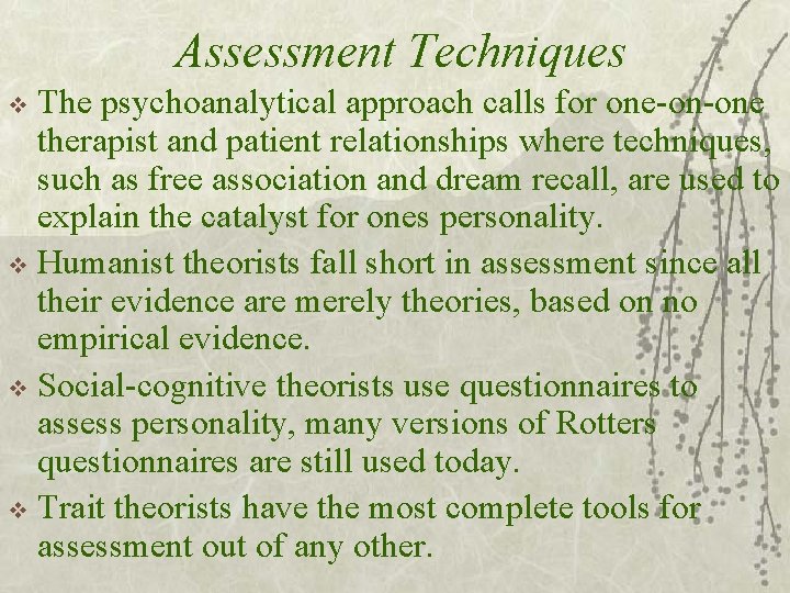 Assessment Techniques The psychoanalytical approach calls for one-on-one therapist and patient relationships where techniques,