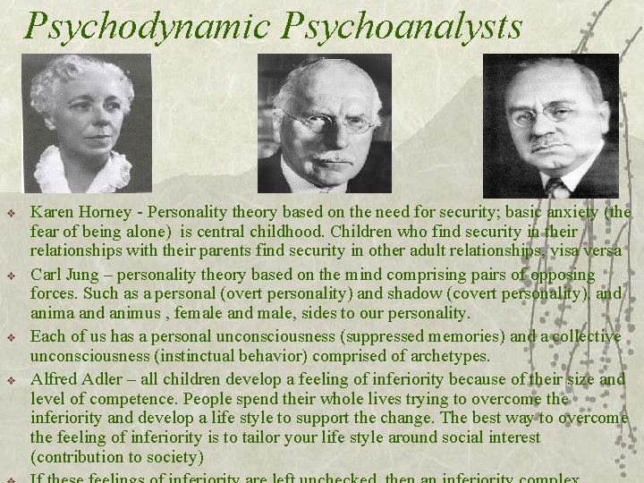 Psychodynamic Psychoanalysts v v Karen Horney - Personality theory based on the need for