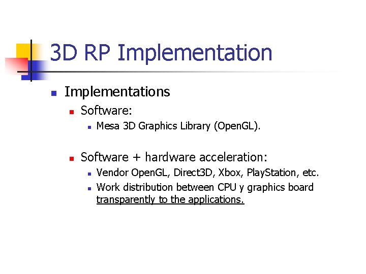 3 D RP Implementation n Implementations n Software: n n Mesa 3 D Graphics