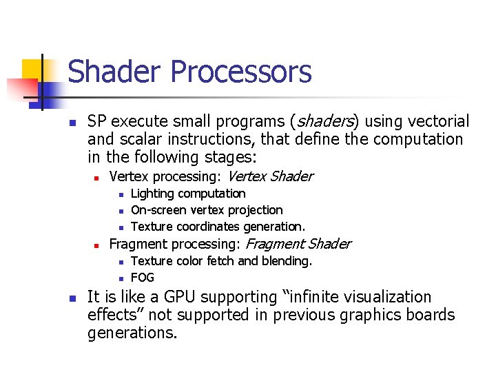Shader Processors n SP execute small programs (shaders) using vectorial and scalar instructions, that