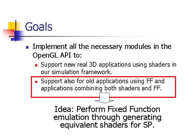 Goals n Implement all the necessary modules in the Open. GL API to: n