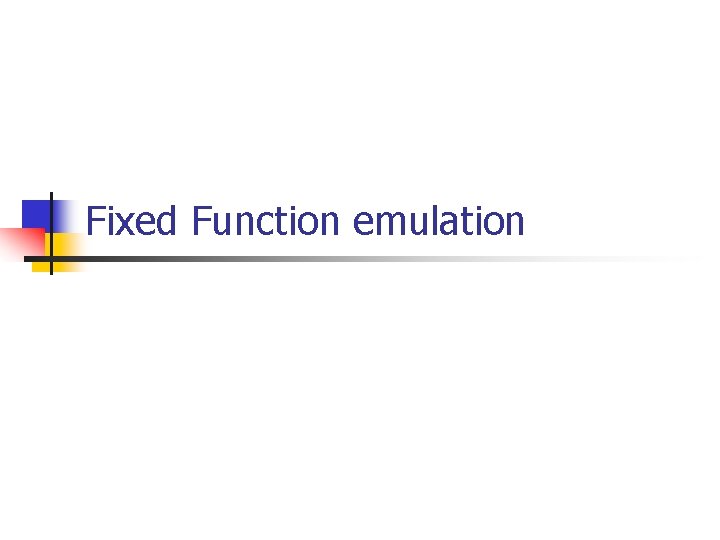 Fixed Function emulation 