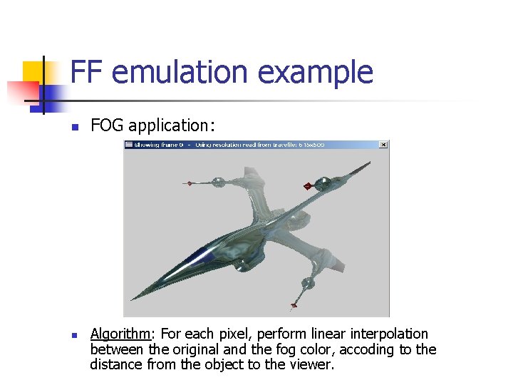FF emulation example n n FOG application: Algorithm: For each pixel, perform linear interpolation
