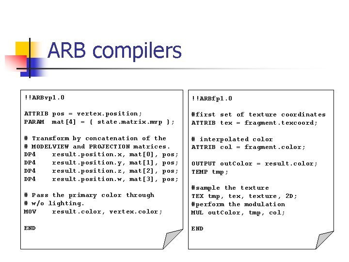 ARB compilers !!ARBvp 1. 0 !!ARBfp 1. 0 ATTRIB pos = vertex. position; PARAM