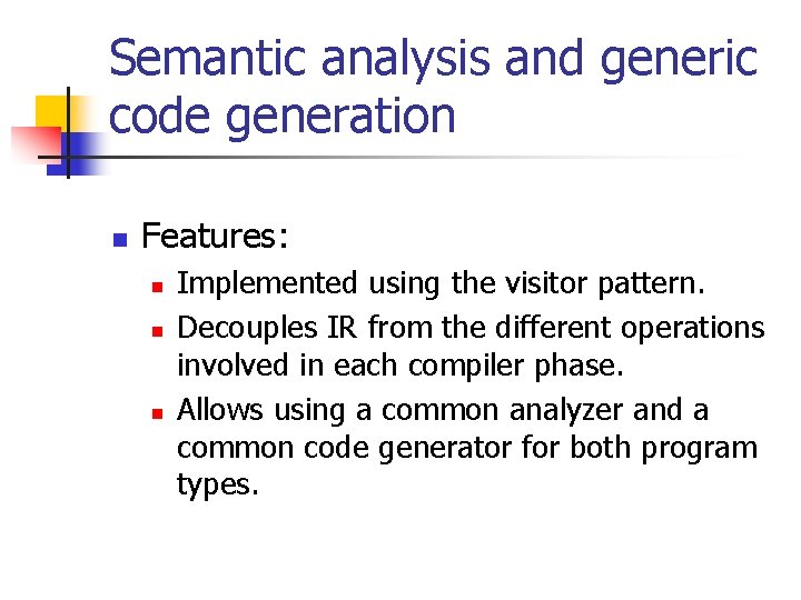 Semantic analysis and generic code generation n Features: n n n Implemented using the