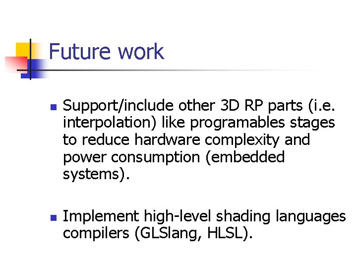 Future work n n Support/include other 3 D RP parts (i. e. interpolation) like
