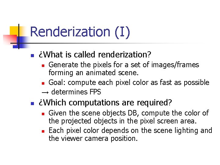 Renderization (I) n ¿What is called renderization? Generate the pixels for a set of